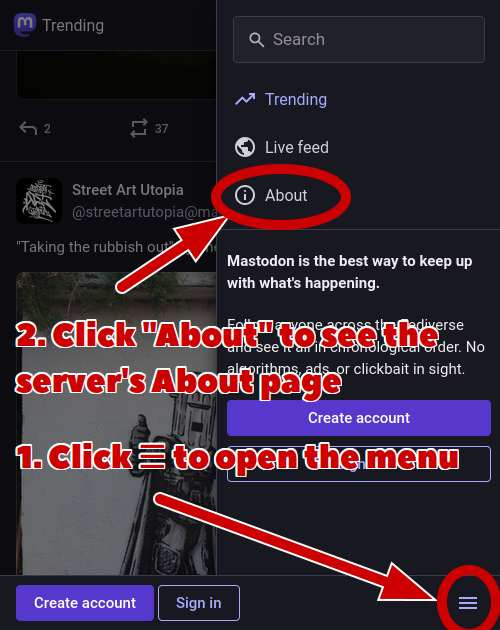 Screenshot of Mastodon's mobile website interface. The ☰ icon in the bottom right is highlighted with the caption "1. Click ☰ to open the menu".
The About link is also highlighted with the caption "2. Click About to see the server's About page".