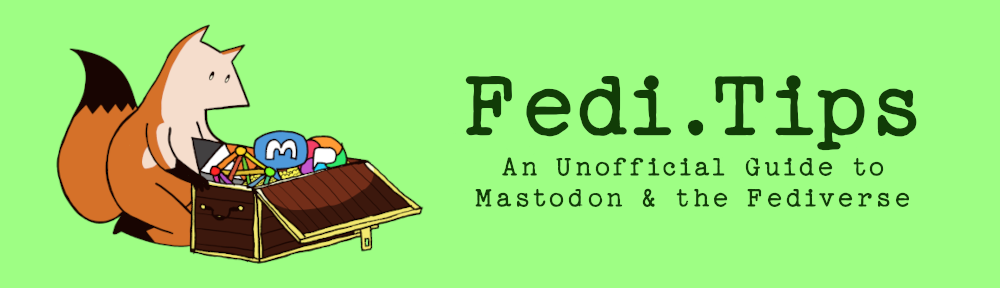 Fedi.Tips – An Unofficial Guide to Mastodon and the Fediverse
