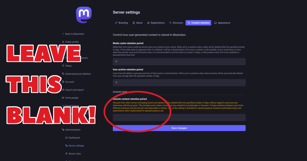 Screenshot of Mastodon server settings page with the Remote Content Retention Period section highlighted and a huge sign saying LEAVE THIS BLANK!